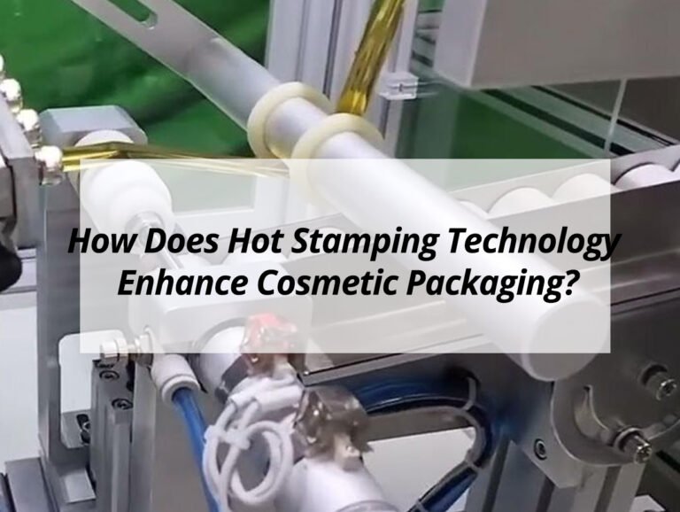 How Does Hot Stamping Technology Enhance Cosmetic Packaging?