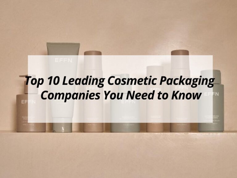 Top 10 Leading Cosmetic Packaging Companies You Need to Know