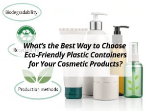![Tips for selecting eco-friendly plastic containers for cosmetics](https://jccosmopack.com/wp-content/uploads/2025/08/Whats-the-Best-Way-to-Choose-Eco-Friendly-Plastic-Containers-for-Your-Cosmetic-Products.jpg "Eco-Friendly Containers")