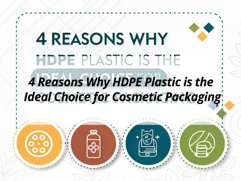 4 Reasons Why HDPE Plastic is the Ideal Choice for Cosmetic Packaging