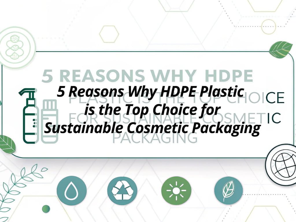 ![HDPE plastic for sustainable packaging](https://jccosmopack.com/wp-content/uploads/2025/09/5-Reasons-Why-HDPE-Plastic-is-the-Top-Choice-for-Sustainable-Cosmetic-Packaging.jpg "HDPE Plastic Benefits")