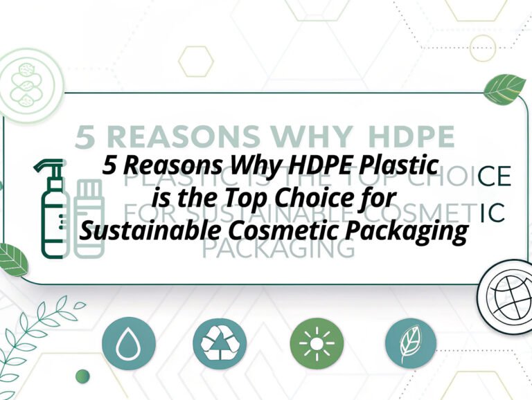5 Reasons Why HDPE Plastic is the Top Choice for Sustainable Cosmetic Packaging