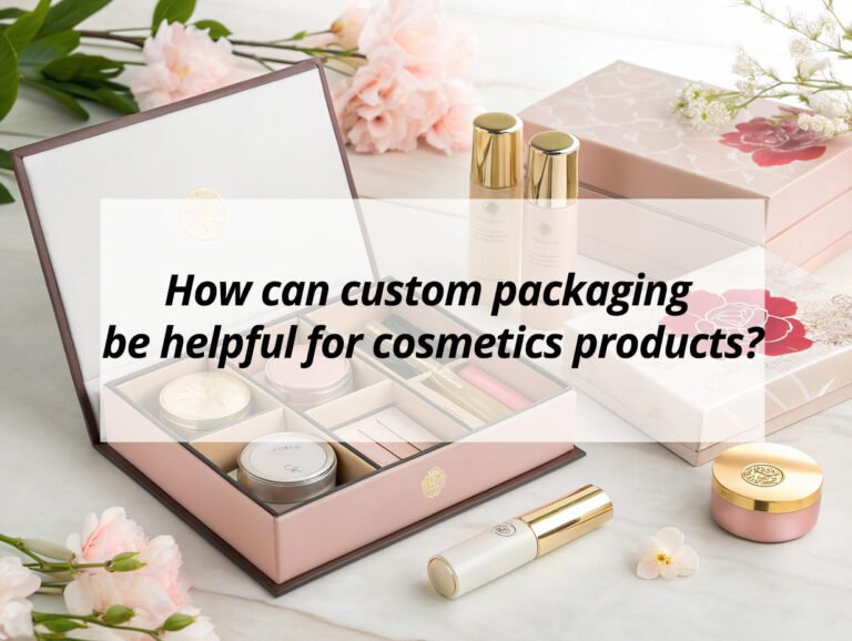 How can custom packaging be helpful for cosmetics products?