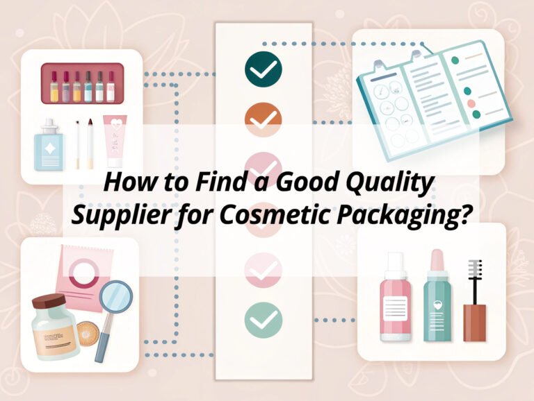 How to Find a Good Quality Supplier for Cosmetic Packaging?