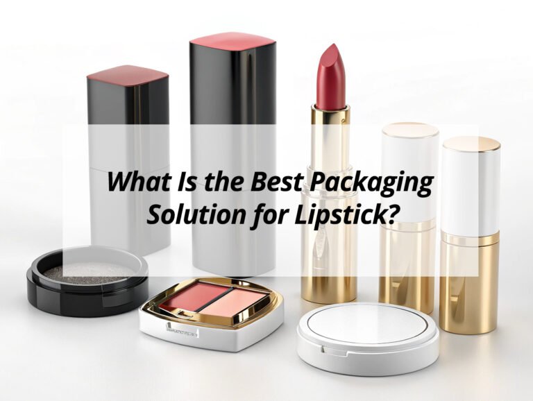 What Is the Best Packaging Solution for Lipstick?