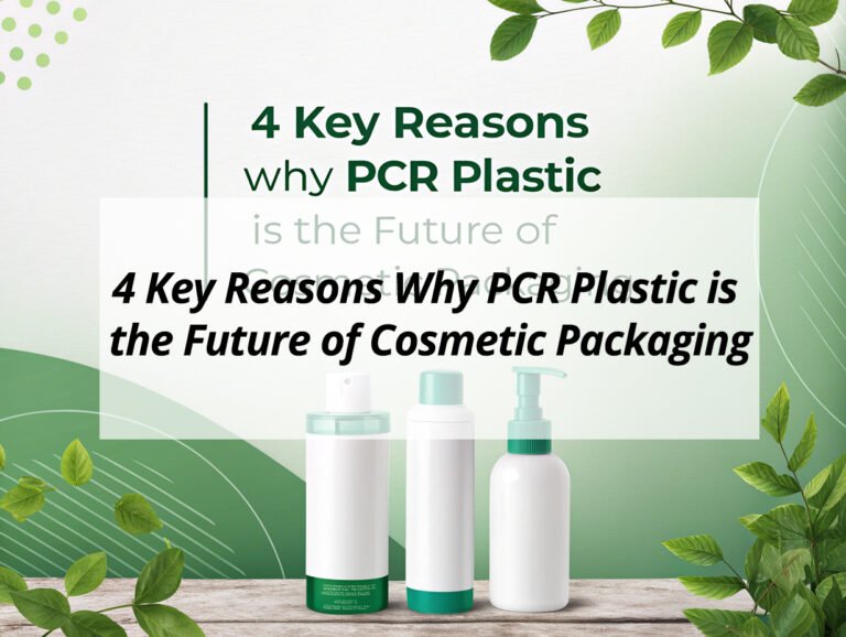4 Key Reasons Why PCR Plastic is the Future of Cosmetic Packaging
