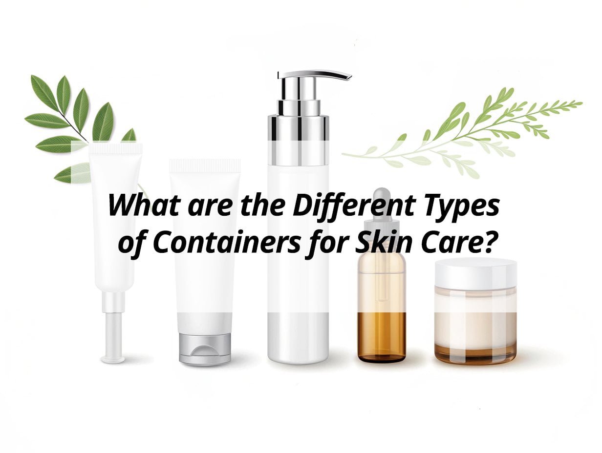 What are the Different Types of Containers for Skin Care?