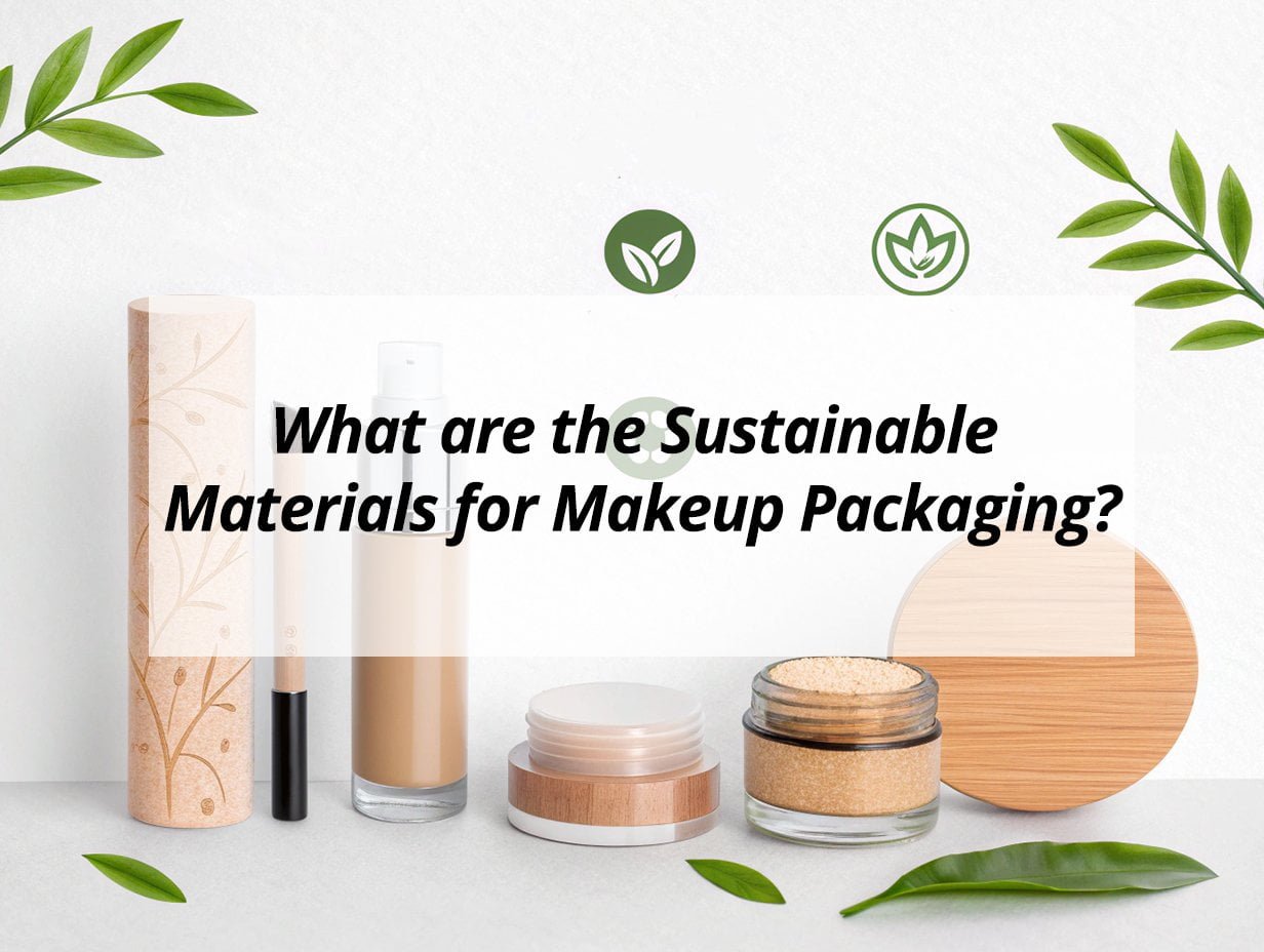 What are the Sustainable Materials for Makeup Packaging?