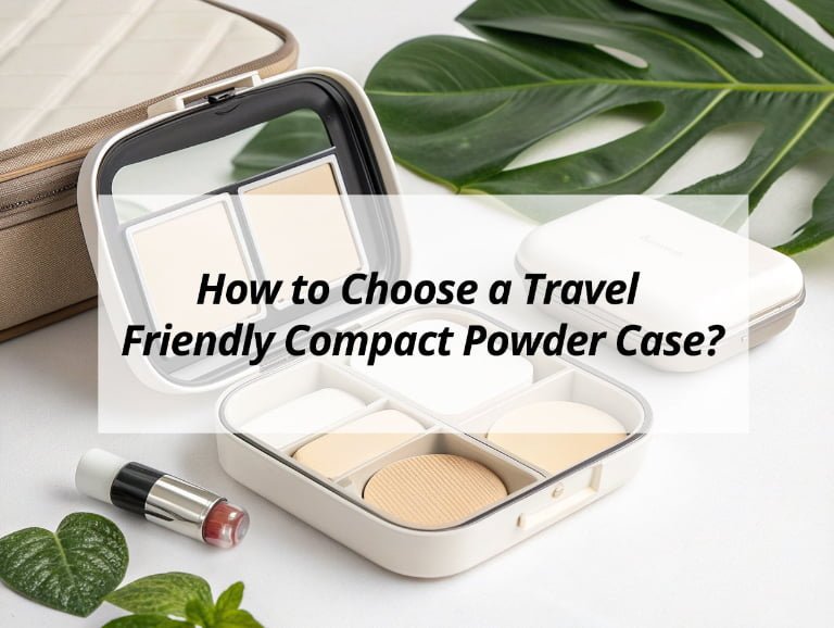 How to Choose a Travel Friendly Compact Powder Case?