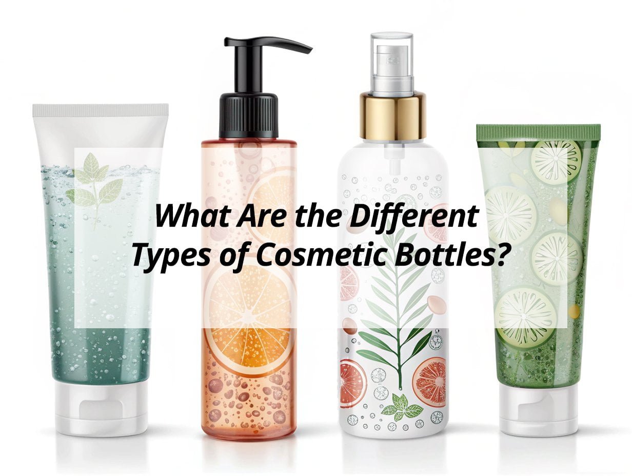 What Are the Different Types of Cosmetic Bottles?