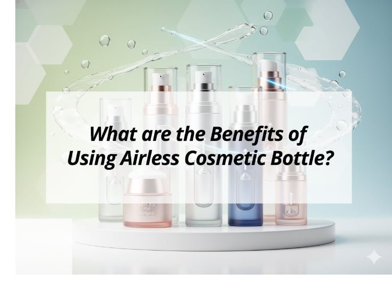 What are the Benefits of Using Airless Cosmetic Bottle?