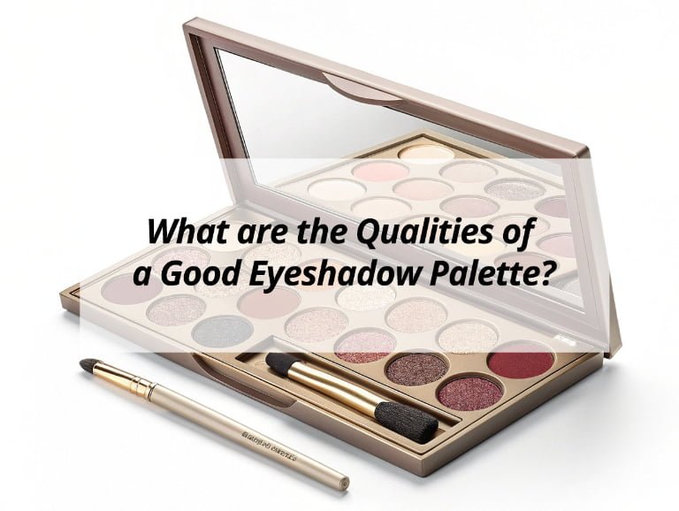 What are the Qualities of a Good Eyeshadow Palette?