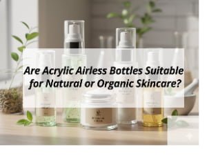 ![Acrylic airless bottles for skincare](https://jccosmopack.com/wp-content/uploads/2025/12/Are-Acrylic-Airless-Bottles-Suitable-for-Natural-or-Organic-Skincare.jpg "Acrylic Airless Bottles")