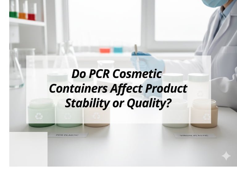 Do PCR Cosmetic Containers Affect Product Stability or Quality?