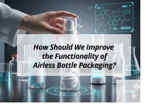 ![Improve functionality of airless bottle packaging](https://jccosmopack.com/wp-content/uploads/2025/12/How-Should-We-Improve-the-Functionality-of-Airless-Bottle-Packaging.jpg "Airless Bottle Functionality")