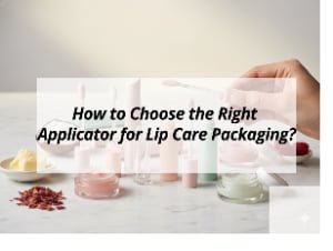 ![Choosing the right applicator for lip care packaging](https://jccosmopack.com/wp-content/uploads/2025/12/How-to-Choose-the-Right-Applicator-for-Lip-Care-Packaging.jpg "Lip Care Applicator Guide")