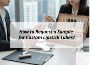 ![Requesting samples for custom lipstick tubes](https://jccosmopack.com/wp-content/uploads/2025/12/How-to-Request-a-Sample-for-Custom-Lipstick-Tubes.jpg "Custom Lipstick Samples")