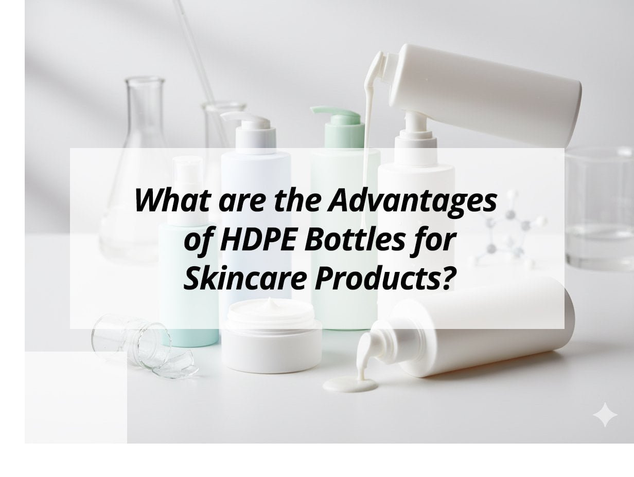 What are the Advantages of HDPE Bottles for Skincare Products?