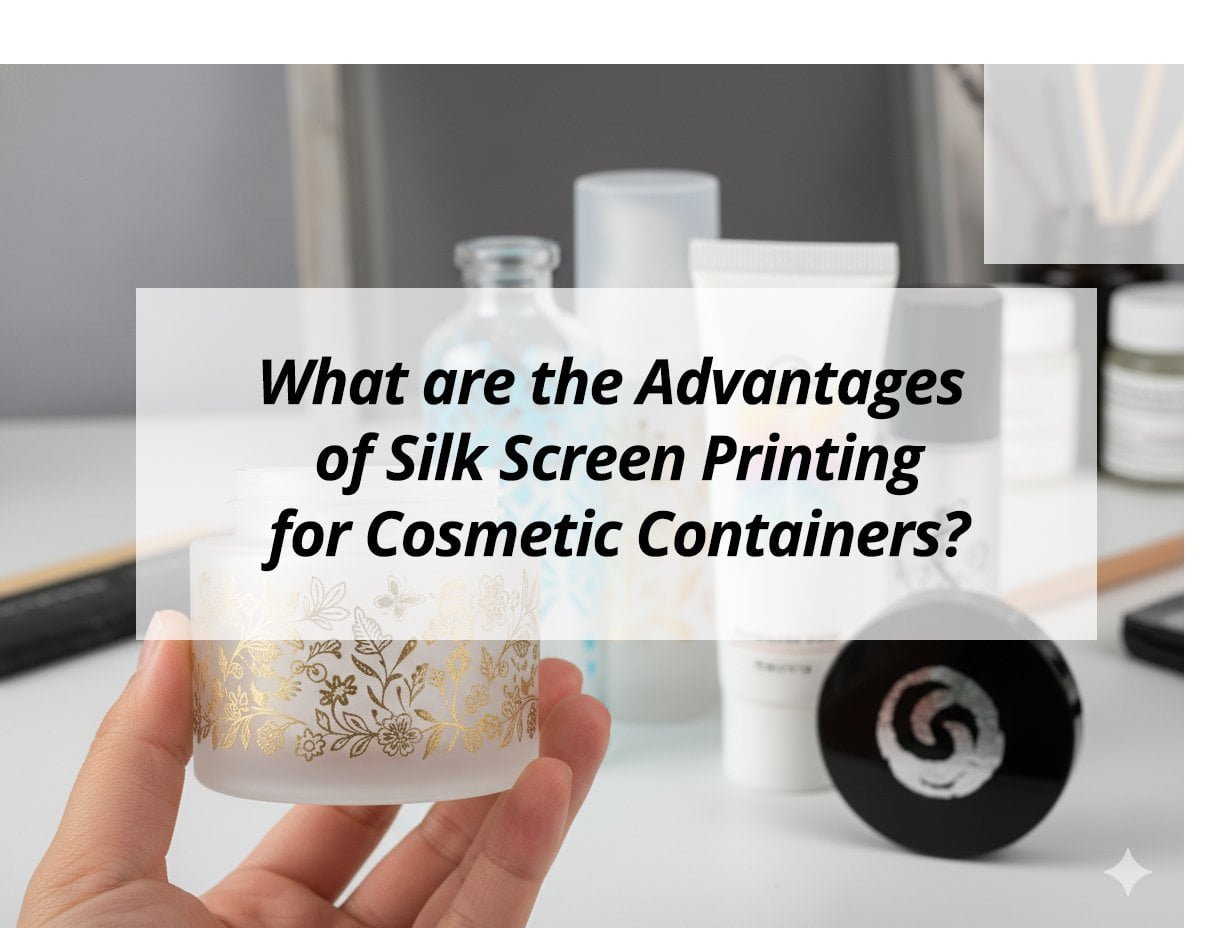 What are the Advantages of Silk Screen Printing for Cosmetic Containers?