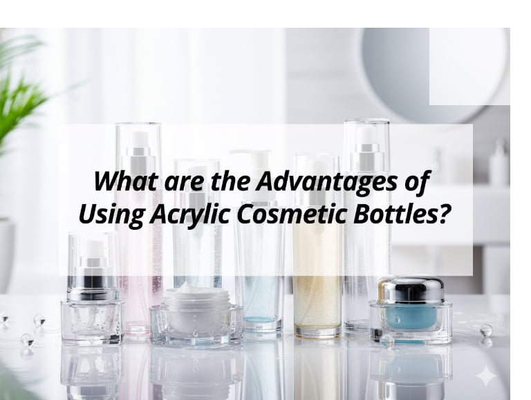What are the Advantages of Using Acrylic Cosmetic Bottles?