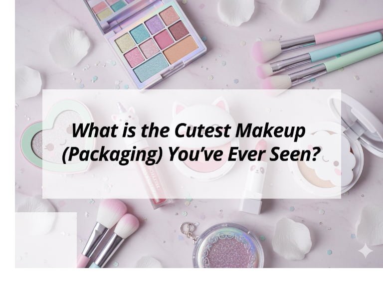 What is the Cutest Makeup (Packaging) You’ve Ever Seen?