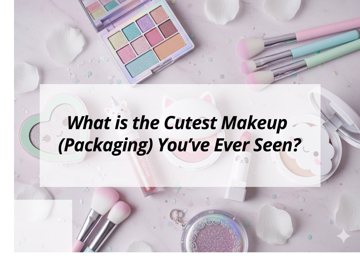 What is the Cutest Makeup (Packaging) You’ve Ever Seen?