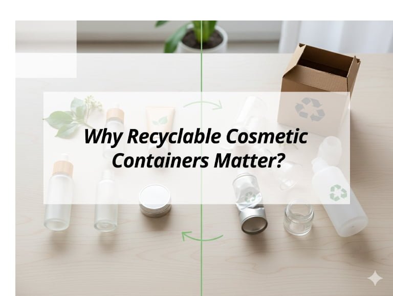 Why Recyclable Cosmetic Containers Matter?