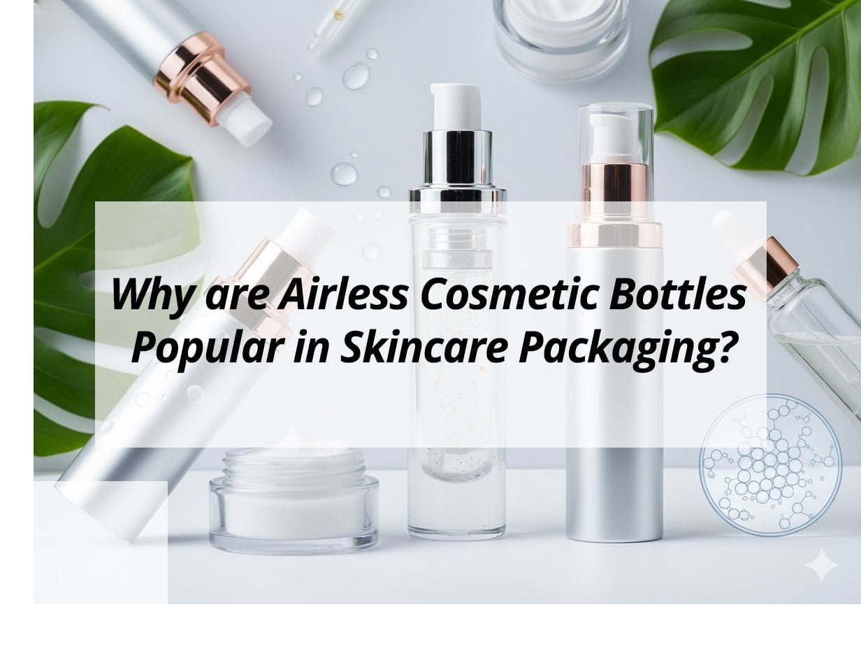 Why are Airless Cosmetic Bottles Popular in Skincare Packaging?