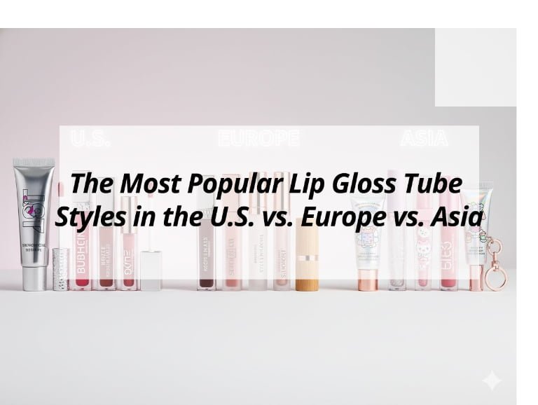 The Most Popular Lip Gloss Tube Styles in the U.S. vs. Europe vs. Asia