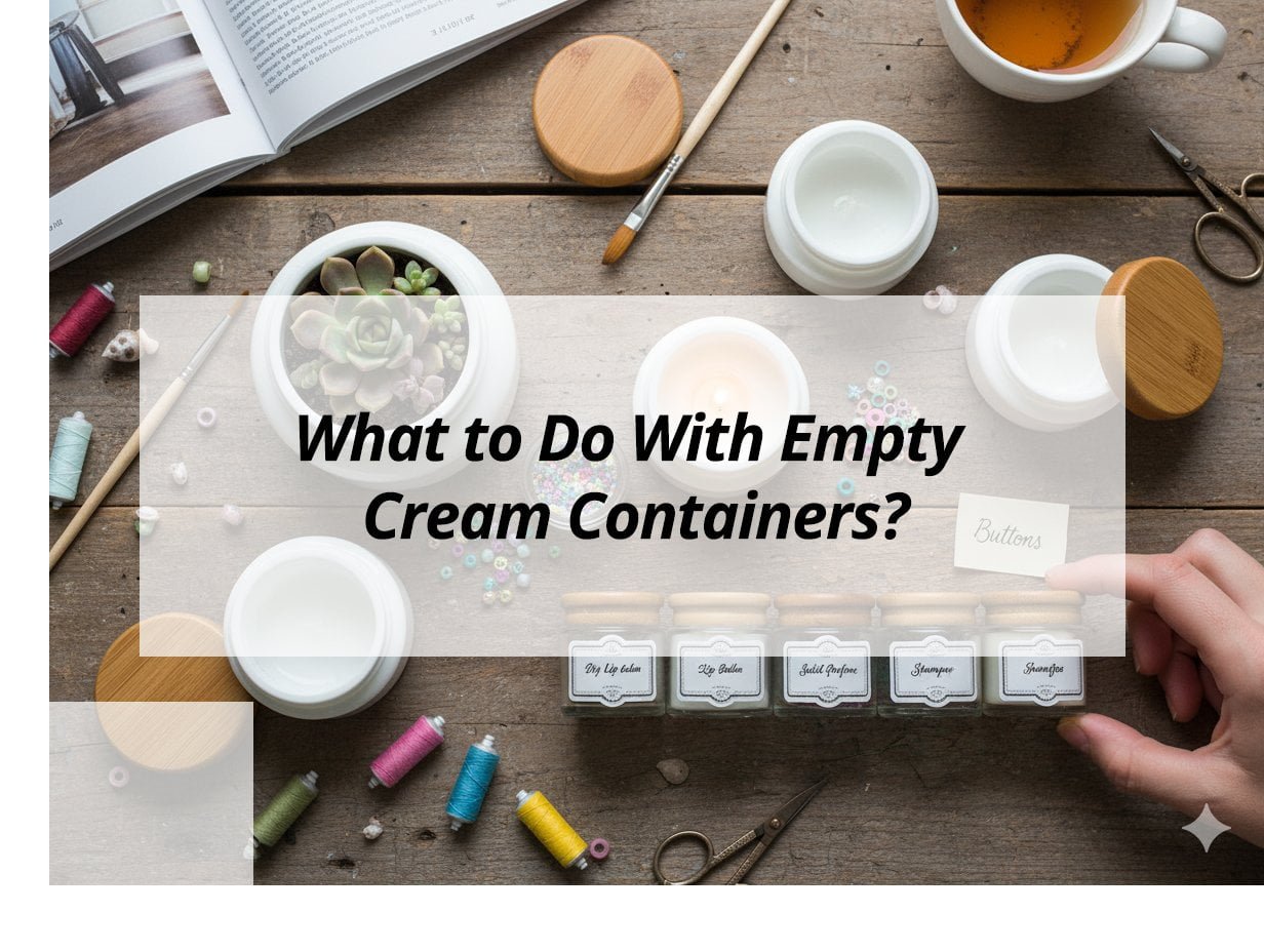 ![Ideas for empty cream containers](https://jccosmopack.com/wp-content/uploads/2026/01/What-to-Do-With-Empty-Cream-Containers.jpg "Reuse Cream Containers")