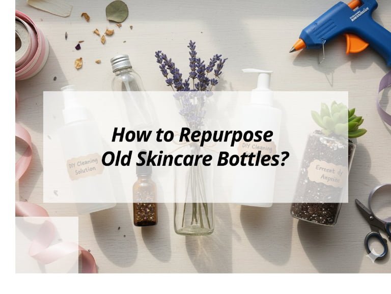 How to Repurpose Old Skincare Bottles?