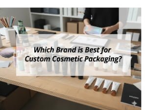 ![Choosing the best brand for custom cosmetic packaging](https://jccosmopack.com/wp-content/uploads/2026/02/Which-Brand-is-Best-for-Custom-Cosmetic-Packaging.jpg "Best Custom Packaging Brand")