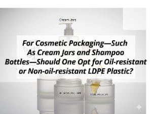 ![Choosing oil-resistant LDPE for cream jars and shampoo bottles](https://jccosmopack.com/wp-content/uploads/2026/03/For-Cosmetic-Packaging-Such-As-Cream-Jars-and-Shampoo-Bottles-Should-One-Opt-for-Oil-resistant-or-Non-oil-resistant-LDPE-Plastic.jpg "Oil-resistant LDPE Choice")