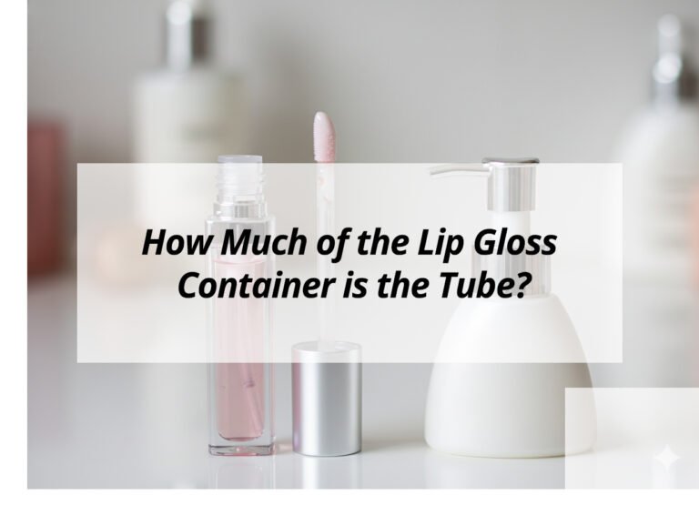 How Much of the Lip Gloss Container is the Tube?