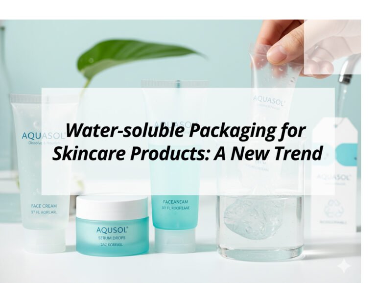 Water-soluble Packaging for Skincare Products: A New Trend