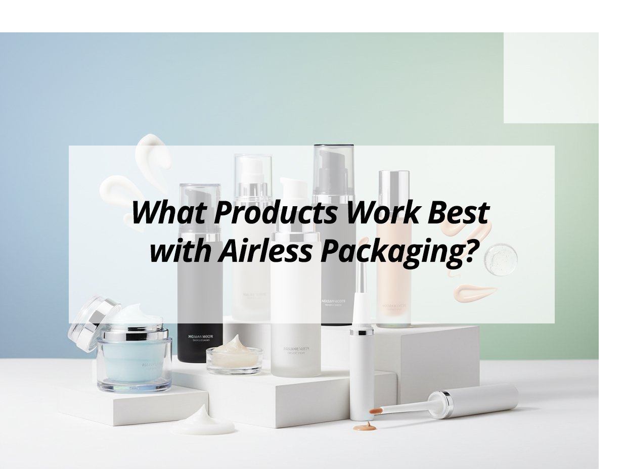 What Products Work Best with Airless Packaging?